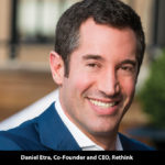 Daniel Etra, Co-Founder and CEO, Rethink
