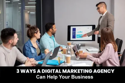 3 Ways a Digital Marketing Agency Can Help Your Business