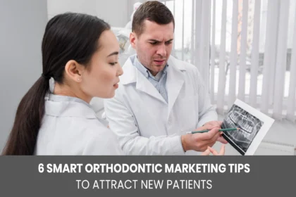 6 Smart Orthodontic Marketing