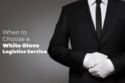 When to Choose a White Glove Logistics Service