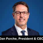Dan Forche, President and CEO