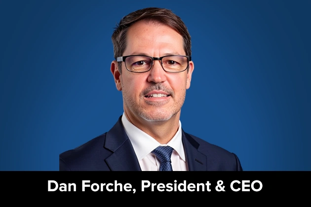 Dan Forche, President and CEO