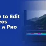 How to Edit Videos Like a Pro Step by Step Guide