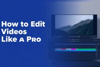 How to Edit Videos Like a Pro Step by Step Guide