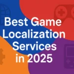 10 Best Game Localization Services in 2025