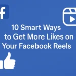 Smart Ways to Get More Likes on Your Facebook Reels