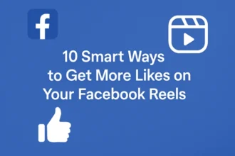 Smart Ways to Get More Likes on Your Facebook Reels