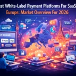8 Best White Label Payment Platforms For SaaS In Europe Market Overview For 2026