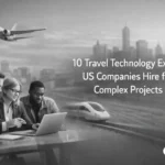 10 Travel Technology Experts US Companies Hire for Complex Projects