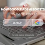 How Google Ads AI Boosts PPC ROI For Brands