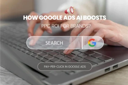 How Google Ads AI Boosts PPC ROI For Brands