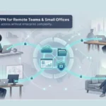 Top 9 Best Business VPN Solutions for Remote Teams & Small Offices